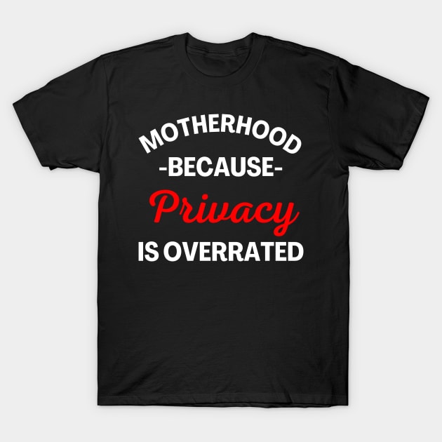 Motherhood Because Privacy Is Overrated. Funny Mom Saying. White and Red T-Shirt by That Cheeky Tee